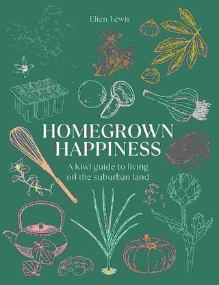 Homegrown Happiness : A Kiwi Guide to Living off the Suburban Land