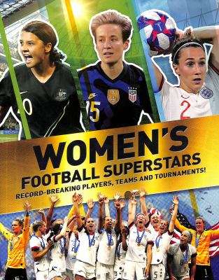 Womens Football Superstars : Record-Breaking Players Teams and Tournaments