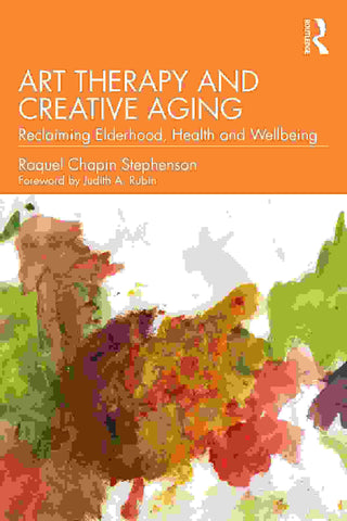Art Therapy and Creative Aging : Reclaiming Elderhood Health and Wellbeing