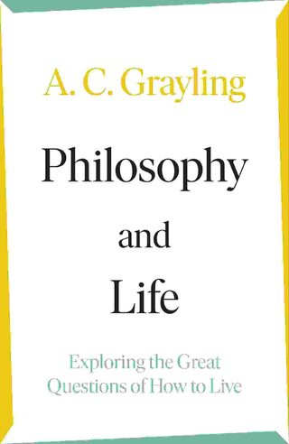 Philosophy and Life : Exploring the Great Questions of How to Live