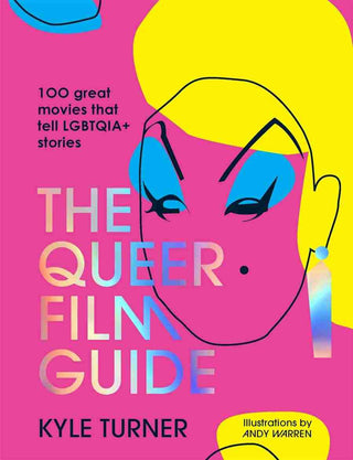 The Queer Film Guide : 100 Great Movies That Tell LGBTQIA+ Stories