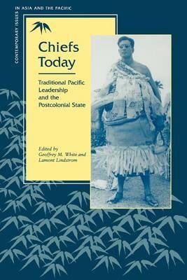 Chiefs Today : Traditional Pacific Leadership and the Postcolonial State