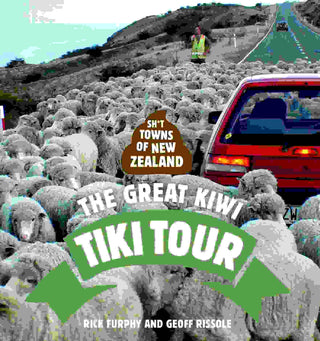 Sh*t Towns of New Zealand : The Great Kiwi Tiki Tour