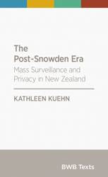 The Post-Snowden Era : Mass Surveillance and Privacy in New Zealand