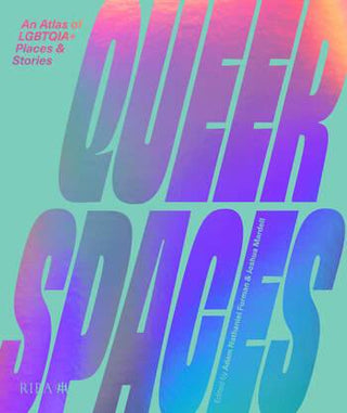 Queer Spaces : An Atlas of LGBTQ+ Places and Stories