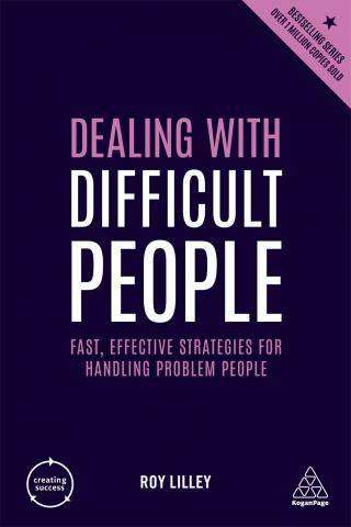 Dealing With Difficult People : Fast Effective Strategies for Handling Problem People