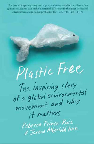 Plastic Free : The Inspiring Story of a Global Environmental Movement and Why It Matters