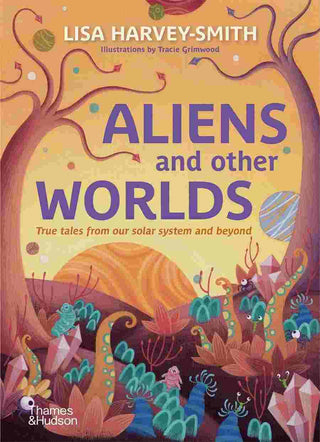 Aliens and Other Worlds : True Tales from Our Solar System and Beyond