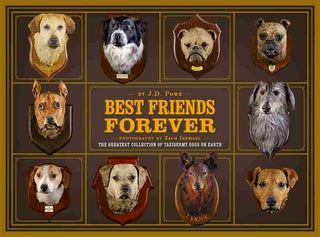 Best Friend Forever : The Greatest Collection of Taxidermy Dogs on Earth