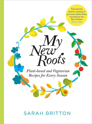 My New Roots : Inspired Plant-Based Recipes for Every Season