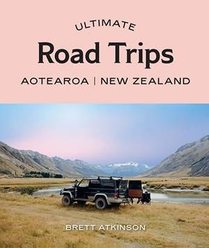 Ultimate Road Trips : Aotearoa New Zealand