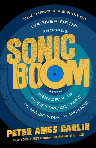 Sonic Boom : The Impossible Rise of Warner Bros Records from Hendrix to Fleetwood Mac to Madonna to Prince