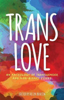 Trans Love : An Anthology of Transgender and Non-Binary Voices