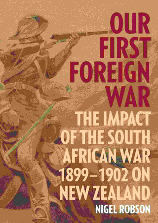 Our First Foreign War : The Impact of the South African War 1899-1902 on New Zealand