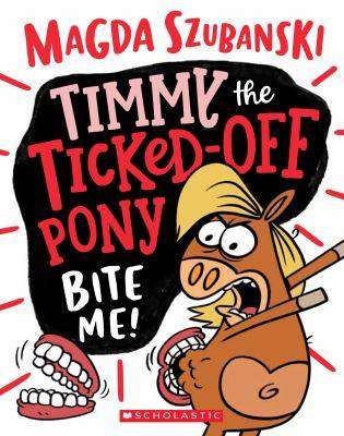 Bite Me Timmy the Ticked-Off Pony : Book 2