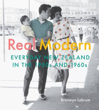 Real Modern : Everyday New Zealand in the 1950s and 1960s