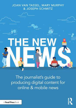 The New News : The Journalist-s Guide to Producing Digital Content for Online and Mobile News