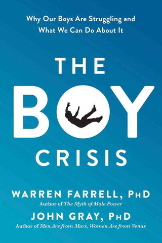 The Boy Crisis : Why Our Boys Are Struggling and What We Can Do about It