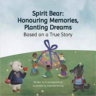 Spirit Bear : Honouring Memories Planting Dreams Based on a True Story