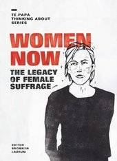 Women Now : The Legacy of Female Suffrage