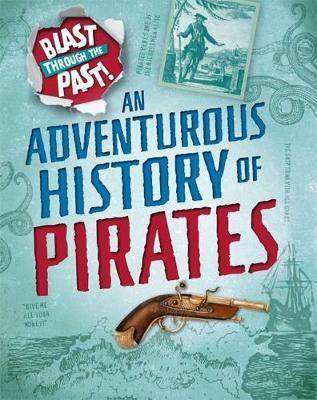 Blast Through the Past : An Adventurous History of Pirates