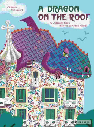 A Dragon on the Roof : A Children-s Book Inspired by Anton Gaud