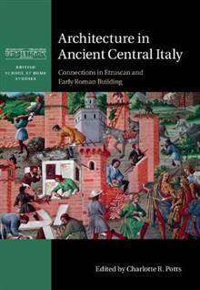 Architecture in Ancient Central Italy : Connections in Etruscan and Early Roman Building