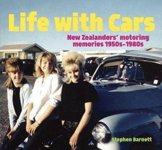 Life with Cars : New Zealanders- Motoring Memories 1950s-1980s