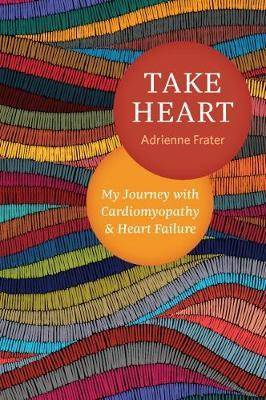 Take Heart : My Journey with Cardiomyopathy and Heart Failure