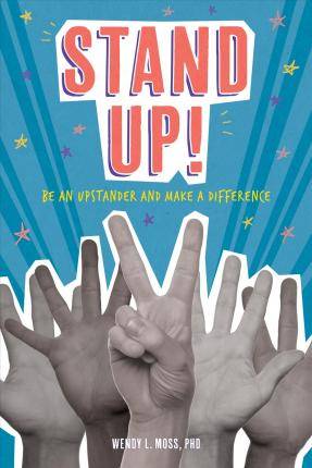 Stand Up : Be an Upstander and Make a Difference