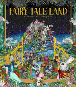 Fairy Tale Land : 12 Classic Tales Reimagined