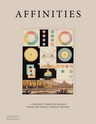Affinities : A Journey Through Images from the Public Domain Review