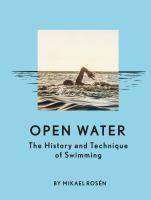 Open Water : The History and Technique of Swimming
