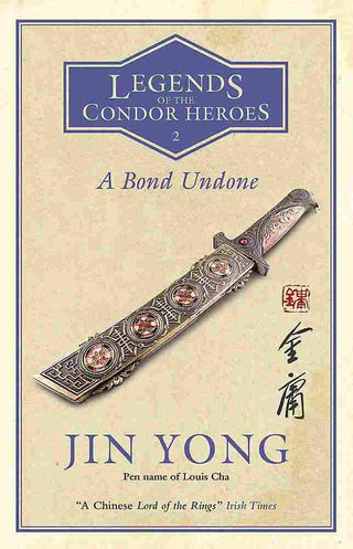 A Bond Undone : Legends of the Condor Heroes : Book 2
