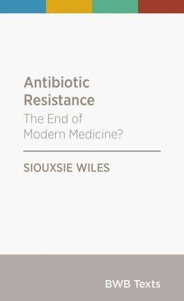Antibiotic Resistance : The End of Modern Medicine
