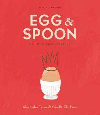 Egg and Spoon : an Illustrated Cookbook