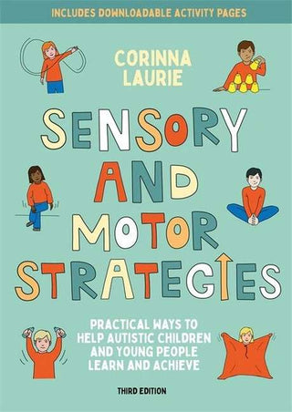 Sensory and Motor Strategies : Practical Ways to Help Autistic Children and Young People Learn and Achieve
