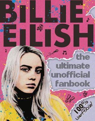 Billie Eilish : The Ultimate Unofficial Fanbook