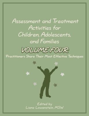 Assessment and Treatment Activities for Children Adolescents and Families Volume 4 : Practitioners Share Their Most Eff