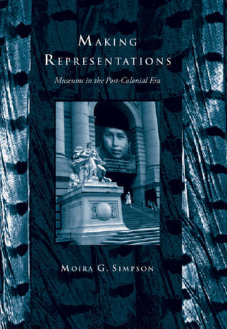 Making Representations : Museums in the Post Colonial Era