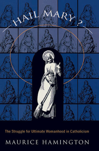 Hail Mary : The Struggle for Ultimate Womanhood in Catholicism