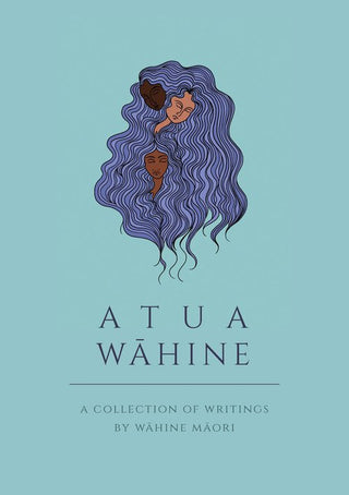 Atua Wahine : A Collection of Writings by Wahine Maori