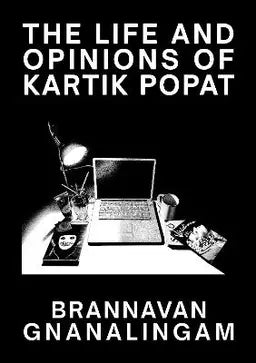 The Life and Opinions of Kartik Popat