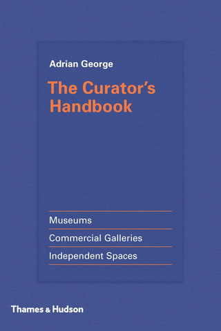 The Curator's Handbook : Museums Commercial Galleries Independent Spaces