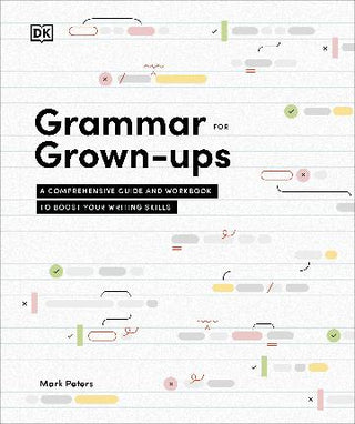 Grammar for Grown-ups A Comprehensive Guide and Workbook to Boost Your Writing Skills