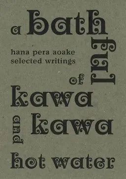 A Bathful of Kawakawa and Hot Water : Selected writings of Hana Pera Aoake