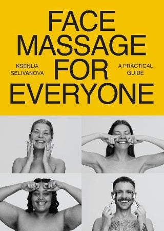 Face Massage for Everyone : Restorative Rejuvenating Facial Techniques for Glowing Skin and Self-Care