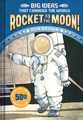 Rocket to the Moon : Big Ideas That Changed the World