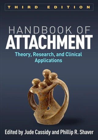 Handbook of Attachment : Theory Research and Clinical Applications