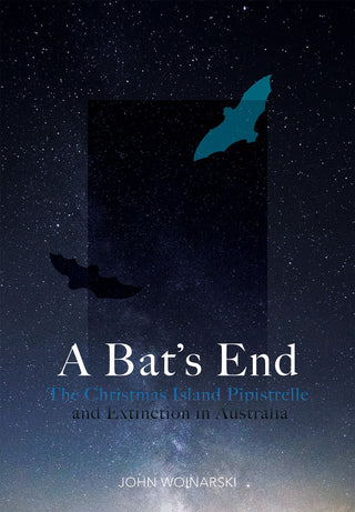 A Bat's End : The Christmas Island Pipistrelle and Modern Extinction in Australia